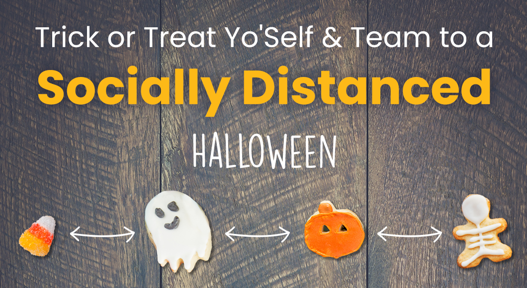 Trick or Treat Yo’Self & Team to a Socially Distanced Halloween