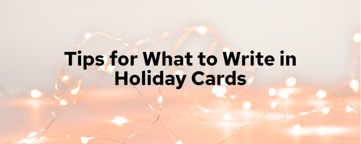 Tips for What to Write in Holiday Cards