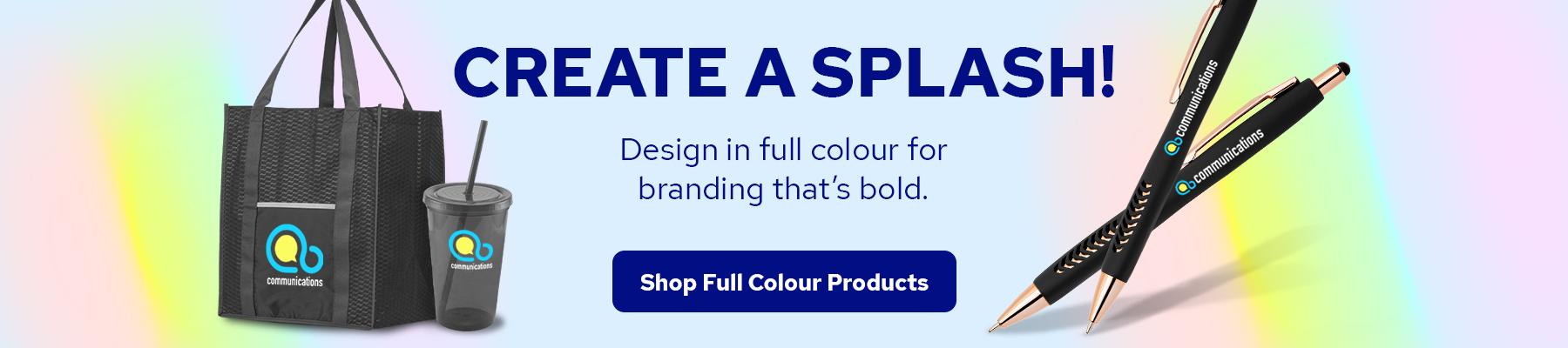 Create a Splash! Design in full colour for branding that's bold. | Shop Full Colour Products