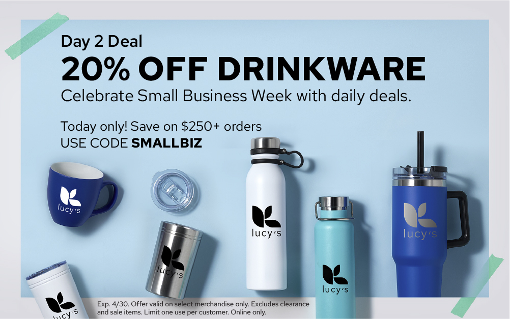 Day 2 Deal: 20% Off Drinkware | Celebrate Small Business Week with daily deals. | Today only! Save on $250+ orders | USE CODE SMALLBIZ