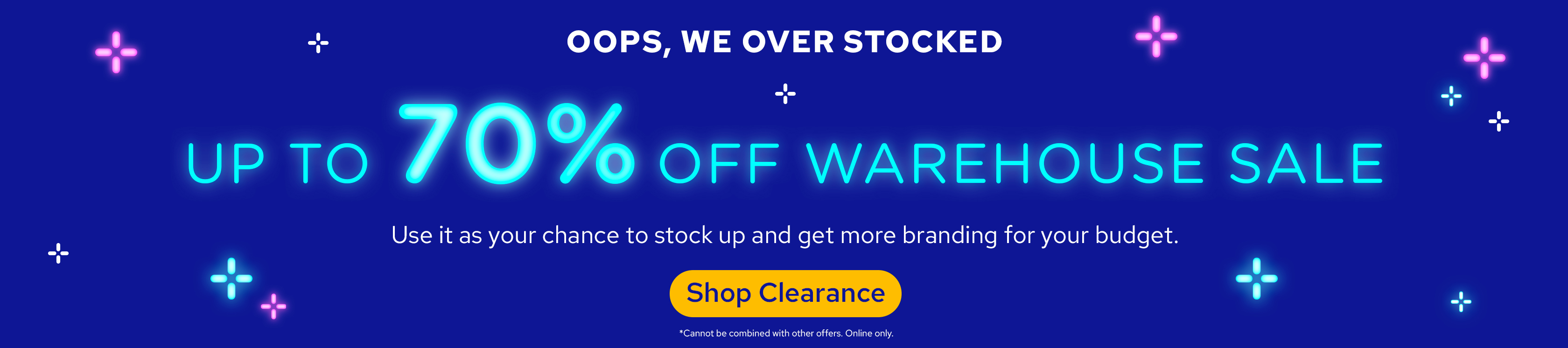 Oops, we over stocked | Up to 70% off Warehouse Sale | Use it as your chance to stock up and get more branding for your budget | Shop Clearance