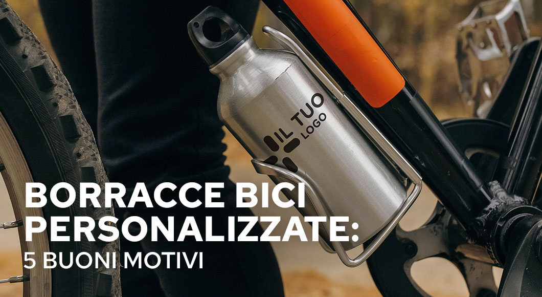 Borraccia bici personalizzata: 5 buoni motivi